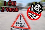  - Uşak'taki Trafik Kazısında: 1 Ölü, 2 Yaralı